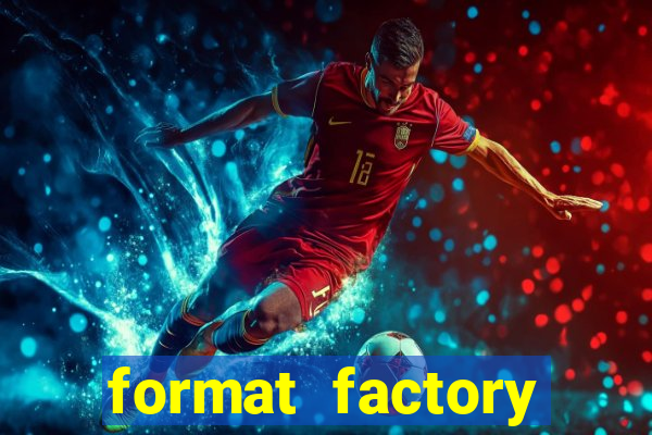 format factory windows 7